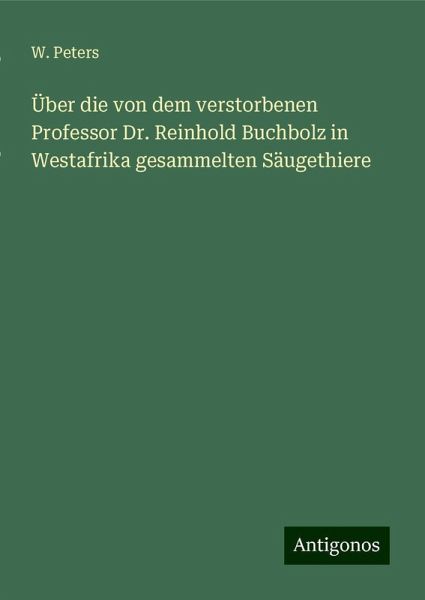Über die von dem verstorbenen Professor Dr. Reinhold Buchbolz in Westafrika gesammelten Säugethiere