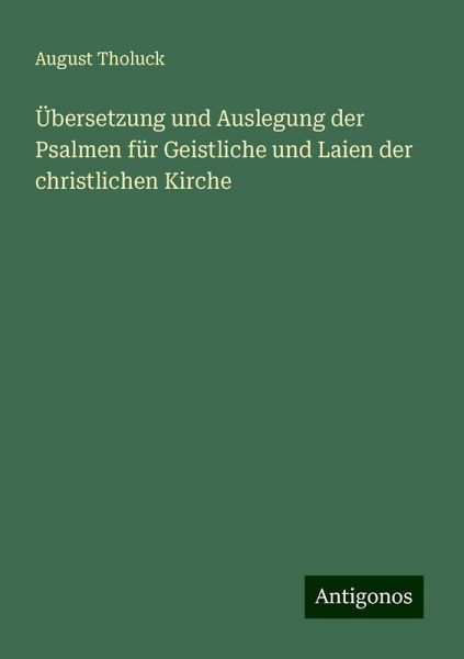Übersetzung und Auslegung der Psalmen für Geistliche und Laien der christlichen Kirche