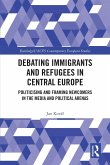 Debating Immigrants and Refugees in Central Europe Debating Immigrants and Refugees in Central Europe