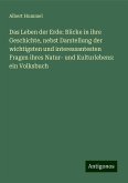 Das Leben der Erde: Blicke in ihre Geschichte, nebst Darstellung der wichtigsten und interessantesten Fragen ihres Natur- und Kulturlebens: ein Volksbuch