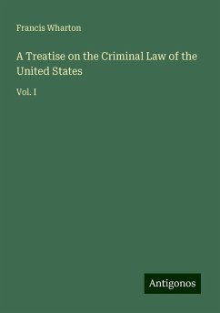 A Treatise on the Criminal Law of the United States - Wharton, Francis