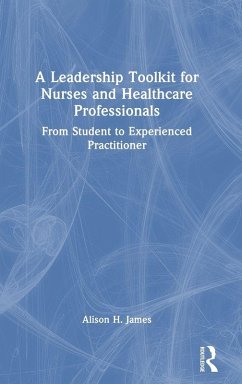 A Leadership Toolkit for Nurses and Healthcare Professionals - James, Alison H