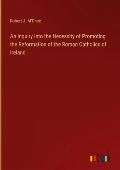 An Inquiry Into the Necessity of Promoting the Reformation of the Roman Catholics of Ireland