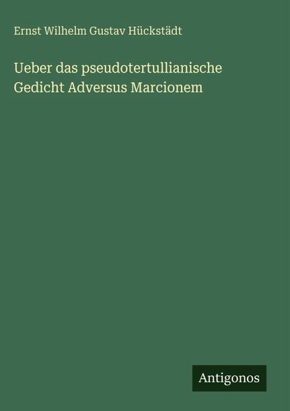 Ueber das pseudotertullianische Gedicht Adversus Marcionem Ueber das pseudotertullianische Gedicht Adversus Marcionem