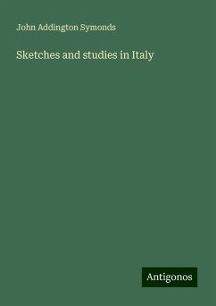 Sketches and studies in Italy - Symonds, John Addington