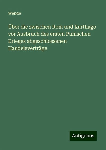 Über die zwischen Rom und Karthago vor Ausbruch des ersten Punischen Krieges abgeschlossenen Handelsverträge
