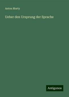 Ueber den Ursprung der Sprache - Marty, Anton