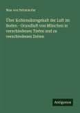 Über Kohlensäuregehalt der Luft im Boden - Grundluft von München in verschiedenen Tiefen und zu verschiedenen Zeiten Über Kohlensäuregehalt der Luft im Boden - Grundluft von München in verschiedenen Tiefen und zu verschiedenen Zeiten