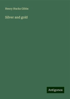 Silver and gold - Gibbs, Henry Hucks