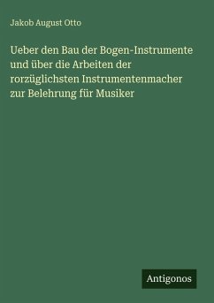Cover Ueber den Bau der Bogen-Instrumente und über die Arbeiten der rorzüglichsten Instrumentenmacher zur Belehrung für Musiker