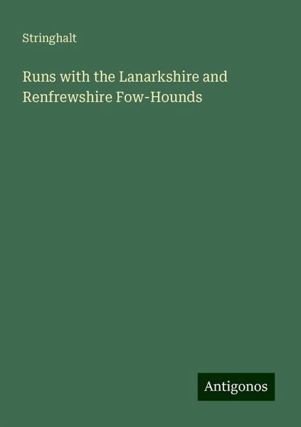 Runs with the Lanarkshire and Renfrewshire Fow-Hounds Runs with the Lanarkshire and Renfrewshire Fow-Hounds