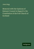 Memorial with the Opinions of Eminent Counsel in Begard to the Constitution of the Free Church of Scotland Memorial with the Opinions of Eminent Counsel in Begard to the Constitution of the Free Church of Scotland