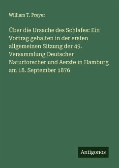 Cover Über die Ursache des Schlafes: Ein Vortrag gehalten in der ersten allgemeinen Sitzung der 49. Versammlung Deutscher Naturforscher und Aerzte in Hamburg am 18. September 1876