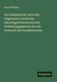 Das Handelsrecht nach dem Allgemeinen Deutschen Handelsgesetzbuch und den Einführungsgesetzen für den Gebrauch des Handelsstandes