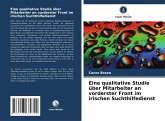Eine qualitative Studie über Mitarbeiter an vorderster Front im irischen Suchthilfedienst Eine qualitative Studie über Mitarbeiter an vorderster Front im irischen Suchthilfedienst