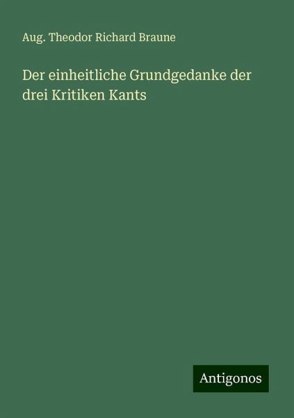Der einheitliche Grundgedanke der drei Kritiken Kants