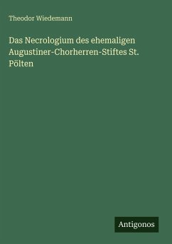 Cover Das Necrologium des ehemaligen Augustiner-Chorherren-Stiftes St. Pölten