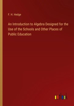 An Introduction to Algebra Designed for the Use of the Schools and Other Places of Public Education