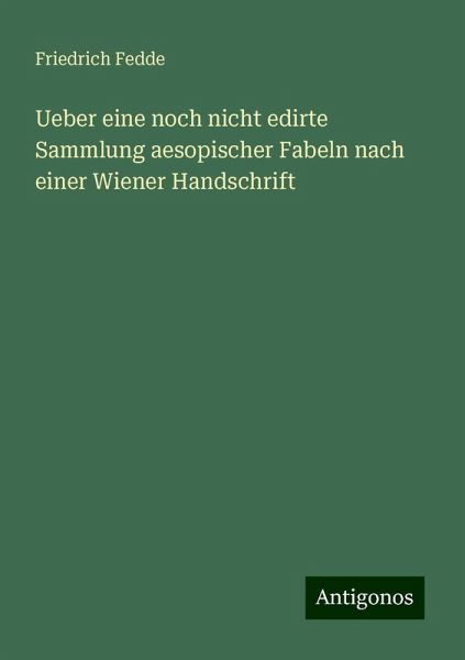 Ueber eine noch nicht edirte Sammlung aesopischer Fabeln nach einer Wiener Handschrift Ueber eine noch nicht edirte Sammlung aesopischer Fabeln nach einer Wiener Handschrift