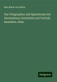 Das Telegraphen und Signalwesen der Eisenbahnen Geschichte und Technik desselben. Atlas Das Telegraphen und Signalwesen der Eisenbahnen Geschichte und Technik desselben. Atlas