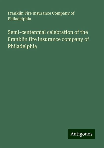Semi-centennial celebration of the Franklin fire insurance company of Philadelphia