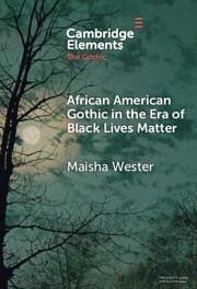 African American Gothic in the Era of Black Lives Matter - Wester, Maisha