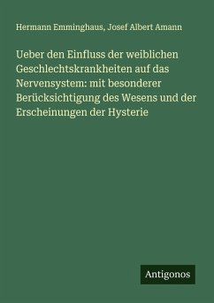 Cover Ueber den Einfluss der weiblichen Geschlechtskrankheiten auf das Nervensystem: mit besonderer Berücksichtigung des Wesens und der Erscheinungen der Hysterie
