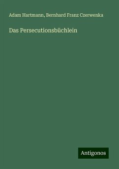 Das Persecutionsbüchlein - Hartmann, Adam; Czerwenka, Bernhard Franz