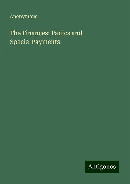 The Finances: Panics and Specie-Payments The Finances: Panics and Specie-Payments