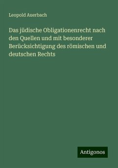 Das jüdische Obligationenrecht nach den Quellen und mit besonderer Berücksichtigung des römischen und deutschen Rechts - Auerbach, Leopold