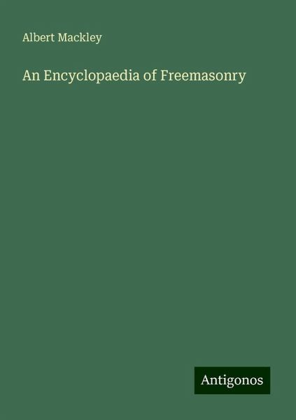 An Encyclopaedia of Freemasonry An Encyclopaedia of Freemasonry