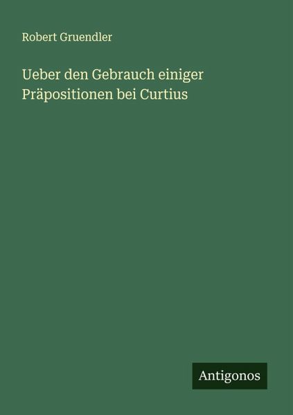 Ueber den Gebrauch einiger Präpositionen bei Curtius Ueber den Gebrauch einiger Präpositionen bei Curtius