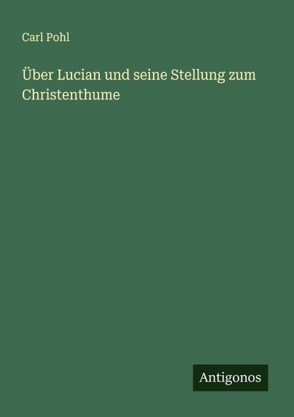 Über Lucian und seine Stellung zum Christenthume Über Lucian und seine Stellung zum Christenthume