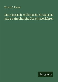 Das mosaisch-rabbinische Strafgesetz und strafrechtliche Gerichtsverfahren - Fassel, Hirsch B.