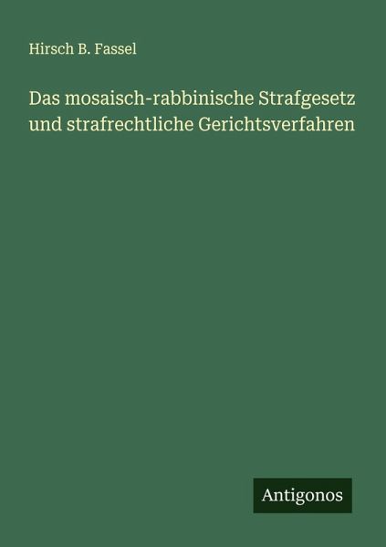 Das mosaisch-rabbinische Strafgesetz und strafrechtliche Gerichtsverfahren