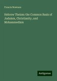 Hebrew Theism: the Common Basis of Judaism, Christianity, and Mohammedism Hebrew Theism: the Common Basis of Judaism, Christianity, and Mohammedism