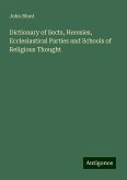 Dictionary of Sects, Heresies, Ecclesiastical Parties and Schools of Religious Thought Dictionary of Sects, Heresies, Ecclesiastical Parties and Schools of Religious Thought