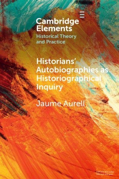 Historians' Autobiographies as Historiographical Inquiry Historians' Autobiographies as Historiographical Inquiry