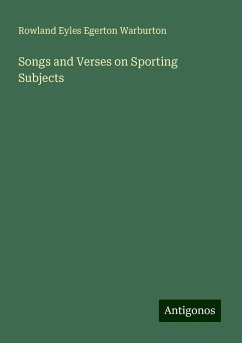 Songs and Verses on Sporting Subjects - Warburton, Rowland Eyles Egerton