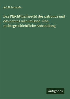 Cover Das Pflichttheilsrecht des patronus und des parens manumissor. Eine rechtsgeschichtliche Abhandlung