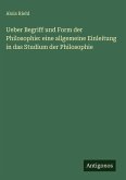 Ueber Begriff und Form der Philosophie: eine allgemeine Einleitung in das Studium der Philosophie
