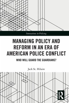Managing Policy and Reform in an Era of American Police Conflict - St Hilaire, Jack