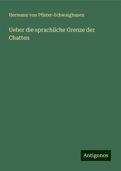 Ueber die sprachliche Grenze der Chatten - Pfister-Schwaighusen, Hermann Von