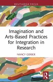 Imagination and Arts-Based Practices for Integration in Research Imagination and Arts-Based Practices for Integration in Research