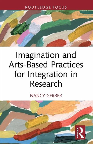 Imagination and Arts-Based Practices for Integration in Research Imagination and Arts-Based Practices for Integration in Research
