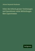 Ueber den Schock grosser Verletzungen und Operationen: nebst Mittheilungen über Laparotomien Ueber den Schock grosser Verletzungen und Operationen: nebst Mittheilungen über Laparotomien
