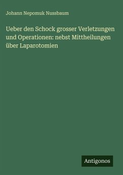 Cover Ueber den Schock grosser Verletzungen und Operationen: nebst Mittheilungen über Laparotomien