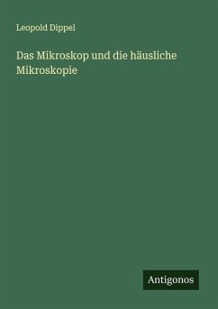 Das Mikroskop und die häusliche Mikroskopie Cover Das Mikroskop und die häusliche Mikroskopie