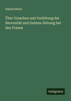Über Ursachen und Verhütung der Nervosität und Geistes-Störung bei den Frauen Cover Über Ursachen und Verhütung der Nervosität und Geistes-Störung bei den Frauen