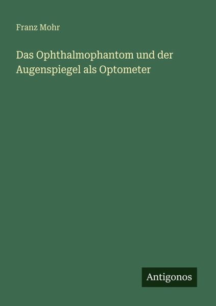Das Ophthalmophantom und der Augenspiegel als Optometer Das Ophthalmophantom und der Augenspiegel als Optometer